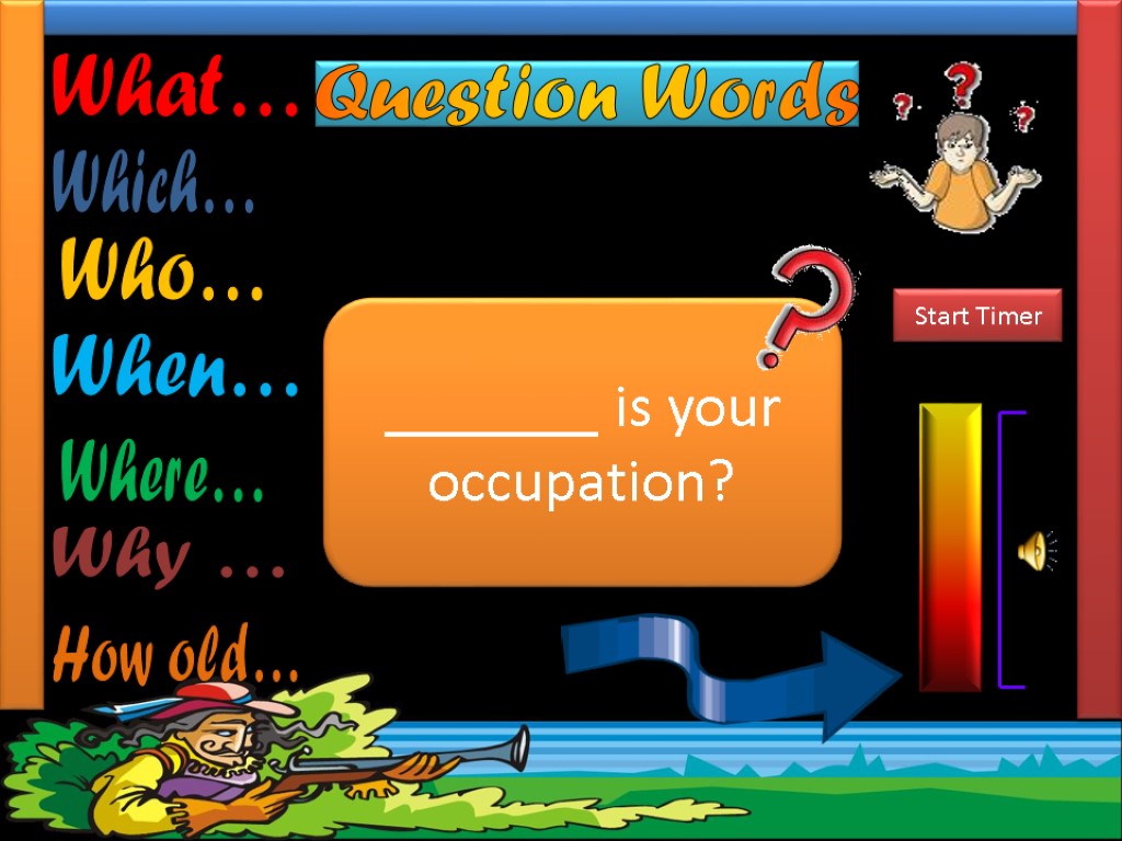 Question Words Complete the sentences with the most suitable Question Word. _______ is your